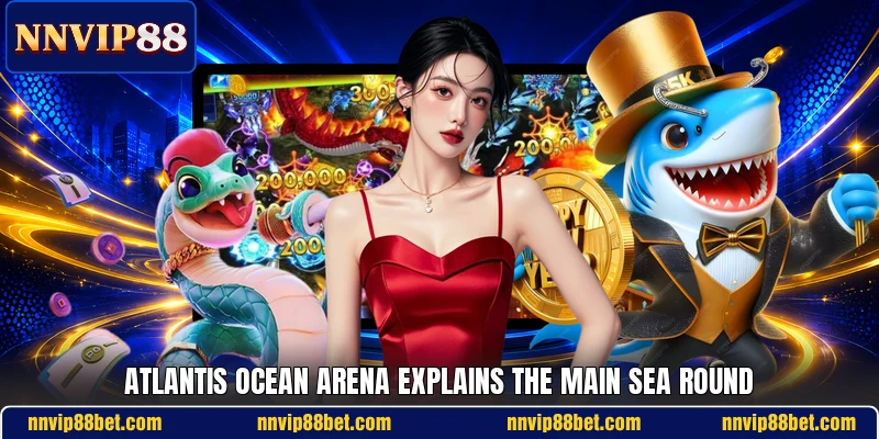 Atlantis Ocean Arena explains the main sea round Atlantis Ocean Arena explains the main sea round