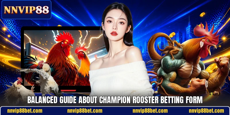 Balanced guide about champion rooster betting form