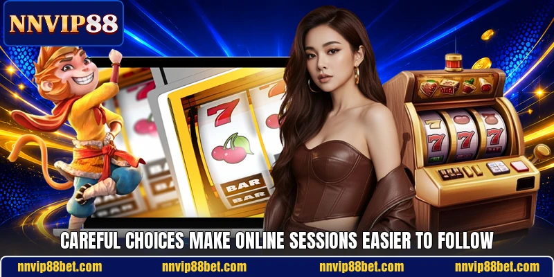 Careful choices make online sessions easier to follow