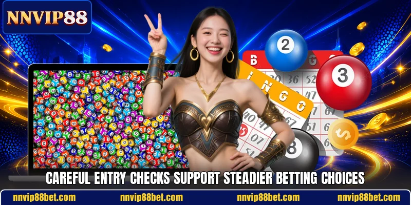 Careful entry checks support steadier betting choices