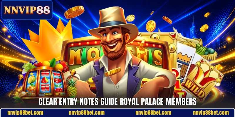 Clear entry notes guide Royal Palace members Clear entry notes guide Royal Palace members