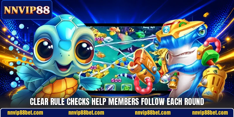 Clear rule checks help members follow each round Clear rule checks help members follow each round