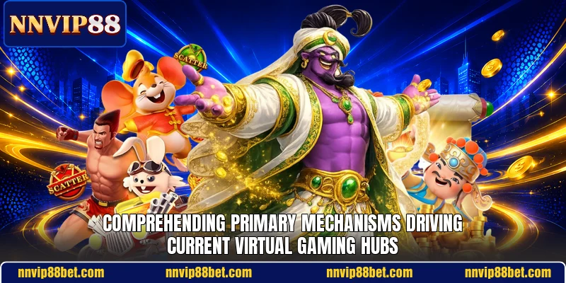 Comprehending primary mechanisms driving current virtual gaming hubs Comprehending primary mechanisms driving current virtual gaming hubs
