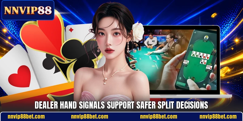 Dealer hand signals support safer split decisions Dealer hand signals support safer split decisions