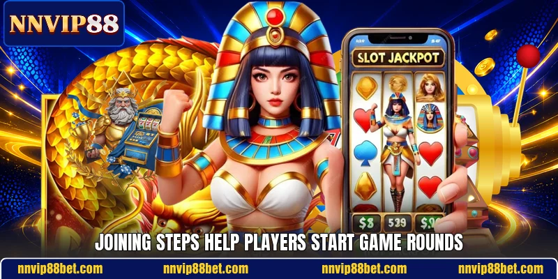 Joining steps help players start game rounds Joining steps help players start game rounds