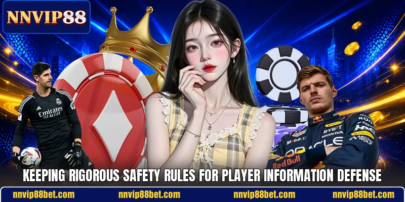 Keeping rigorous safety rules for player information defense Keeping rigorous safety rules for player information defense