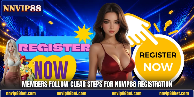 Members follow clear steps for NNVIP88 registration