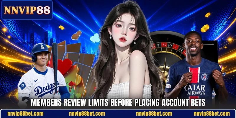 Members review limits before placing account bets Members review limits before placing account bets