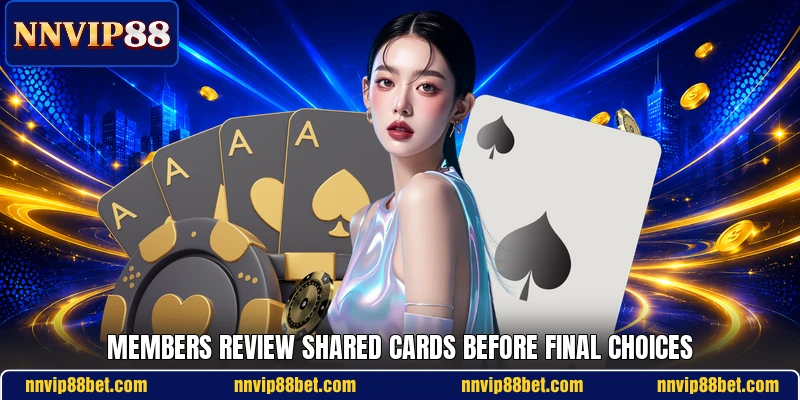 Members review shared cards before final choices