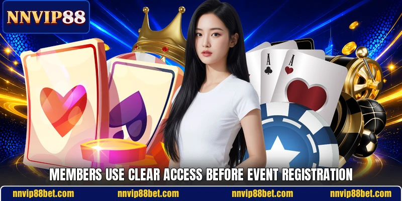 Members use clear access before event registration Members use clear access before event registration