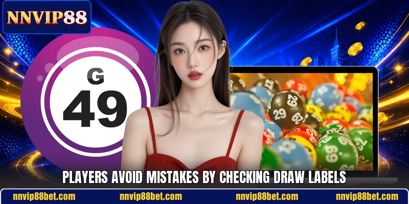 Players avoid mistakes by checking draw labels