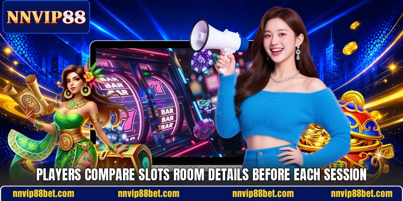 Players compare slots room details before each session Players compare slots room details before each session