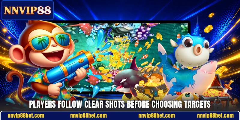 Players follow clear shots before choosing targets Players follow clear shots before choosing targets