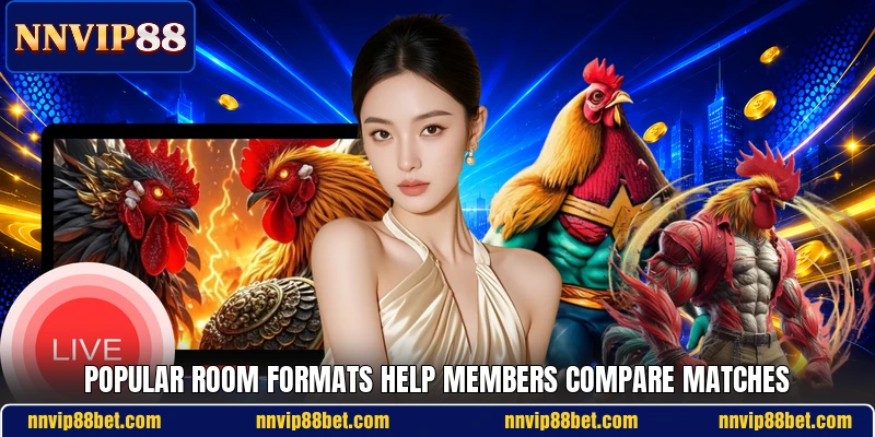 Popular room formats help members compare matches Popular room formats help members compare matches