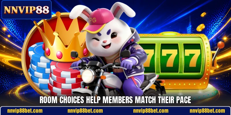 Room choices help members match their pace Room choices help members match their pace