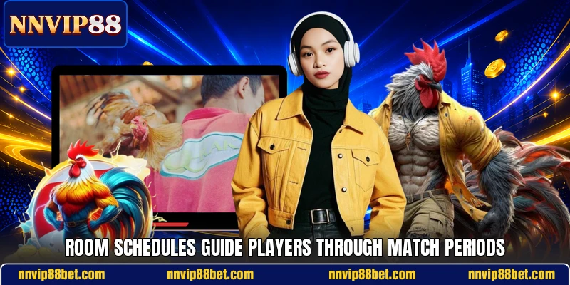 Room schedules guide players through match periods Room schedules guide players through match periods