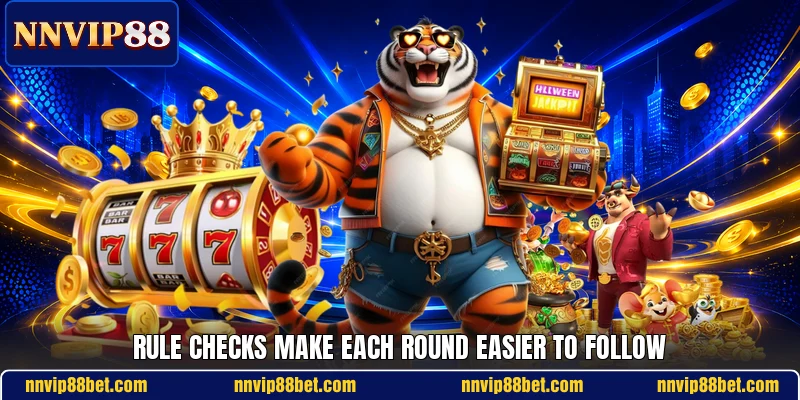 Rule checks make each round easier to follow Rule checks make each round easier to follow