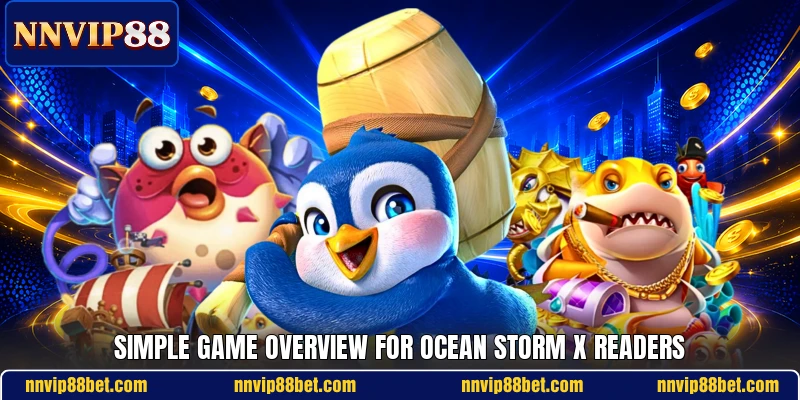 Simple game overview for Ocean Storm X readers Simple game overview for Ocean Storm X readers