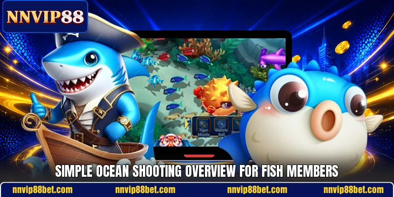 Simple ocean shooting overview for Fish members Simple ocean shooting overview for Fish members