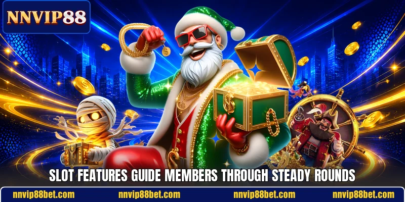 Slot features guide members through steady rounds Slot features guide members through steady rounds