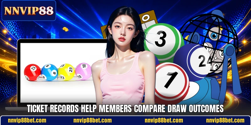 Ticket records help members compare draw outcomes Ticket records help members compare draw outcomes